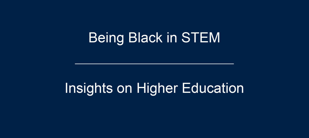 Text: Being Black in STEM, Insights on Higher Education