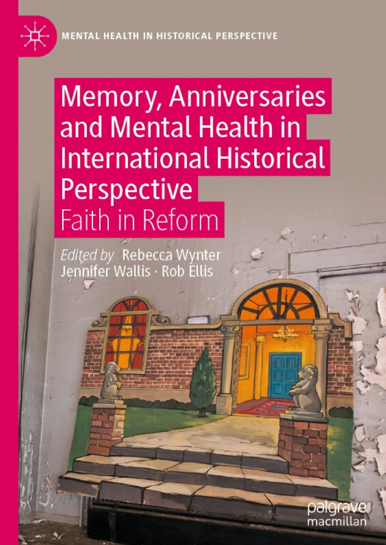Book cover - Memory, Anniversaries and Mental Health in International Historical Perspective: Faith in Reform 