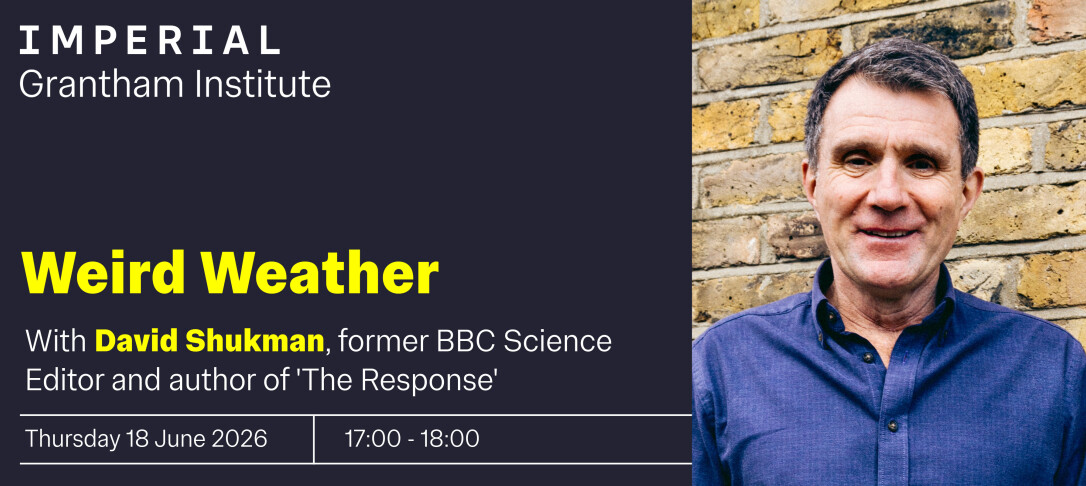 Grantham Institute event poster for Weird Weather talk with David Shukman, 18 June 2026