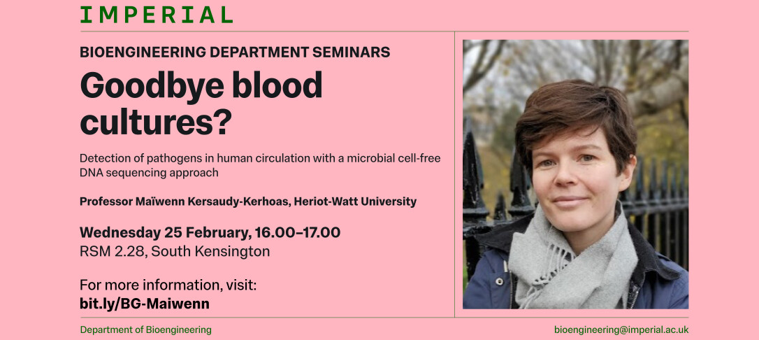 Poster for an Imperial Bioengineering Department Seminar titled Goodbye blood cultures featuring Professor Mau00efwenn Kersaudy Kerhoas from Heriot Watt University with event details Wednesday 25 February 16 00 to 17 00 in RSM 2 28 South Kensington and a portrait of the speaker on the right