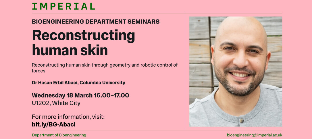 Promotional poster for an Imperial Bioengineering Department Seminar titled Reconstructing human skin featuring Dr Hasan Erbil Abaci from Columbia University The seminar takes place Wednesday 18 March 16 00 to 17 00 in room U1202 White City The poster includes a headshot of Dr Abaci smiling wearing a light grey top against a wooden background and provides a link bit ly BG Abaci and the contact email bioengineering at imperial ac uk