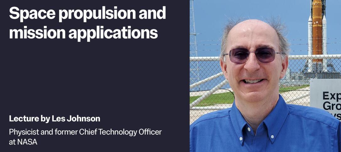 Lecture by Les Johnson on 'Space propulsion and mission applications'.