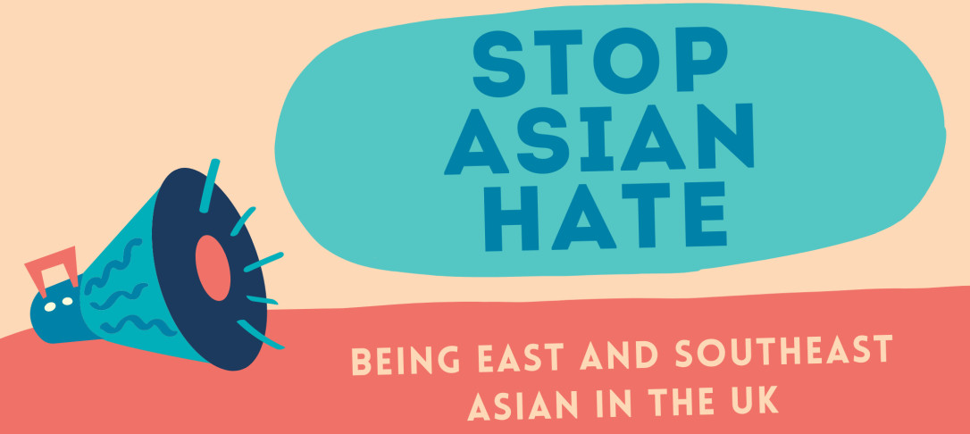 Banner with a picture of a loudspeaker and text that says Stop Asian Hate: Being East and Southeast Asian in the UK