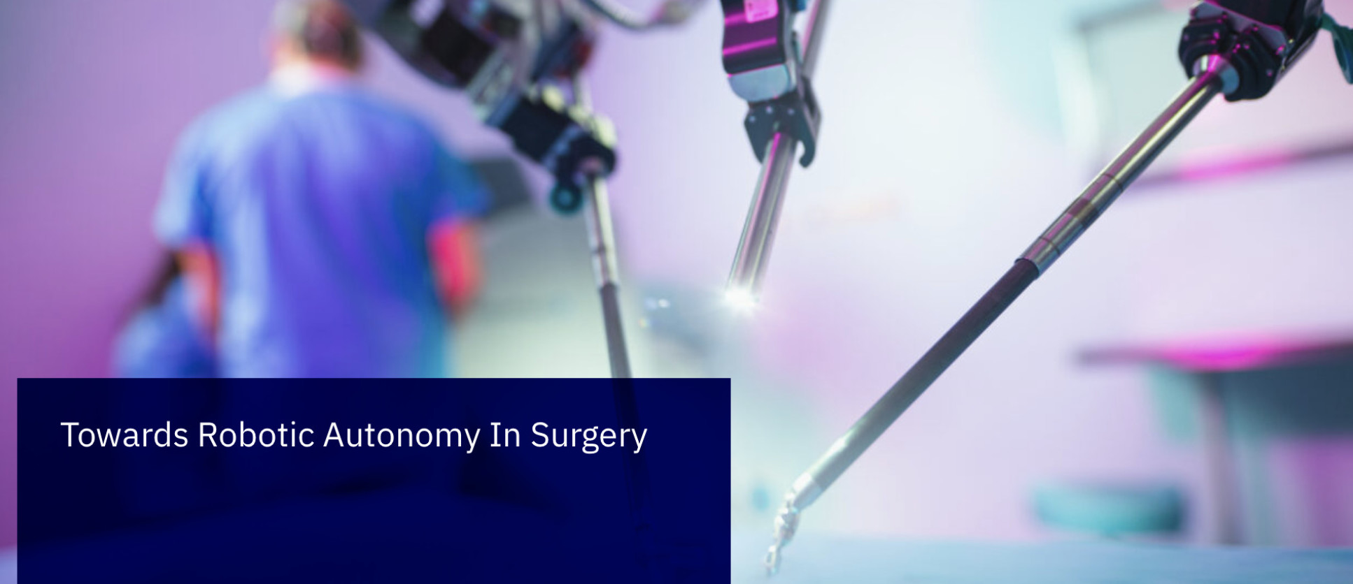 HSMR21 Workshop- 'Towards Robotic Autonomy In Surgery'