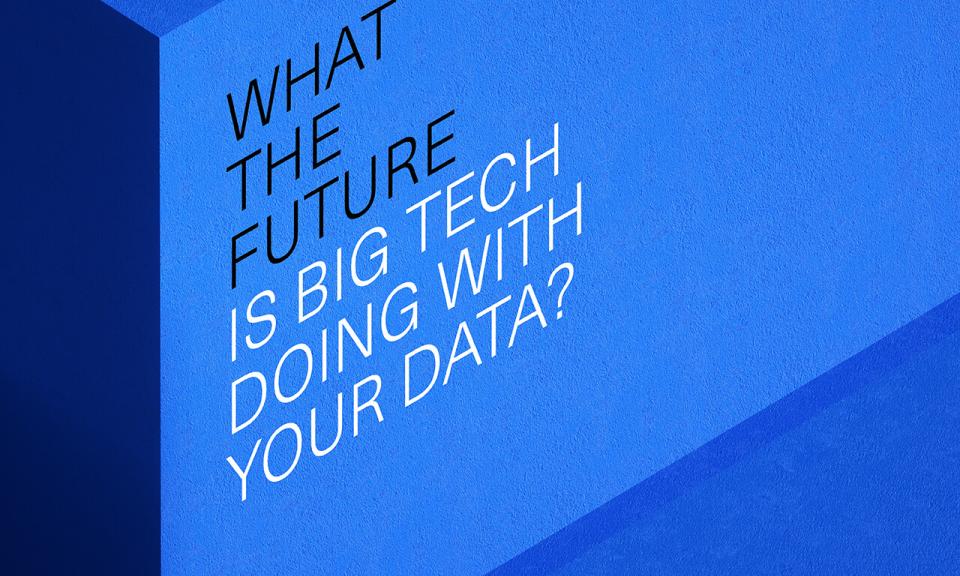 What the future is big tech doing with your data?