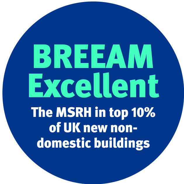 BREEAM Excellent award – the MSRH is in the top 10% of UK new non-domestic buildings