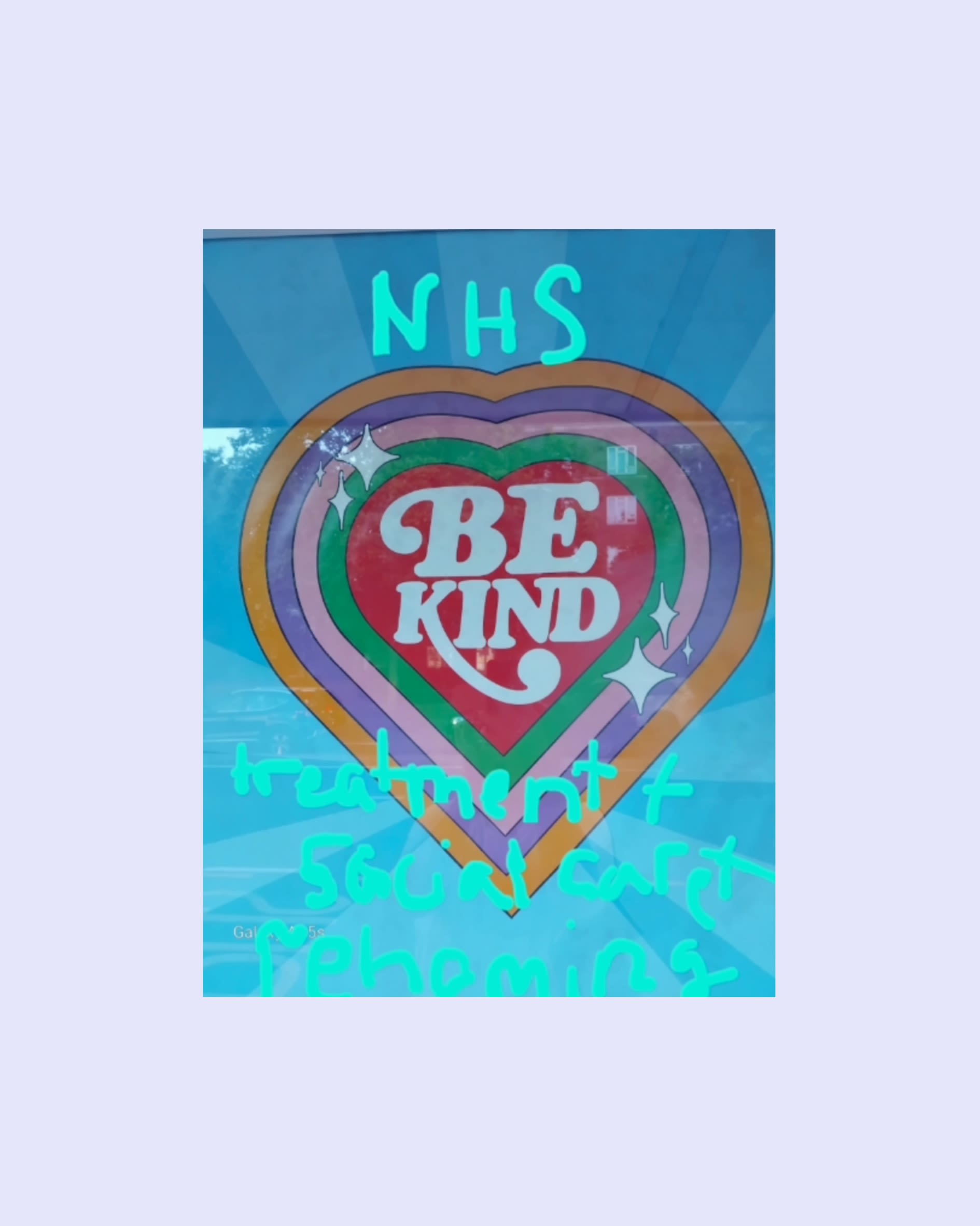 A sign that says be kind in the middle of concentric hearts. The handwritten caption reads NHS treatment + social care + rehoming.